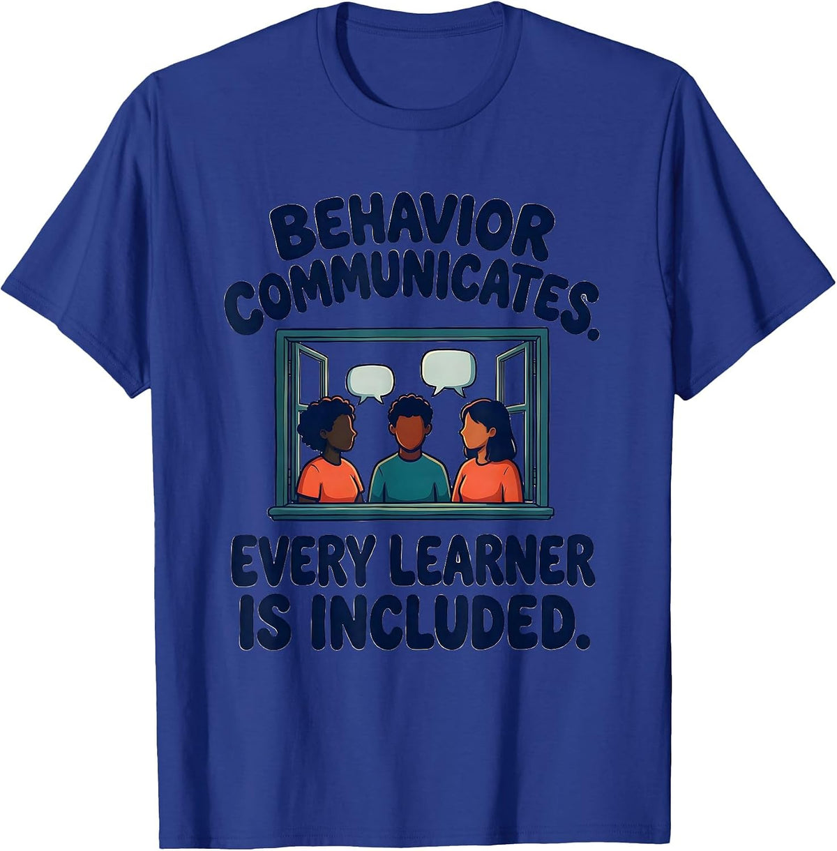 Behavior Communicates Every Learner Is Included Teacher T-Shirt - Royal Blue