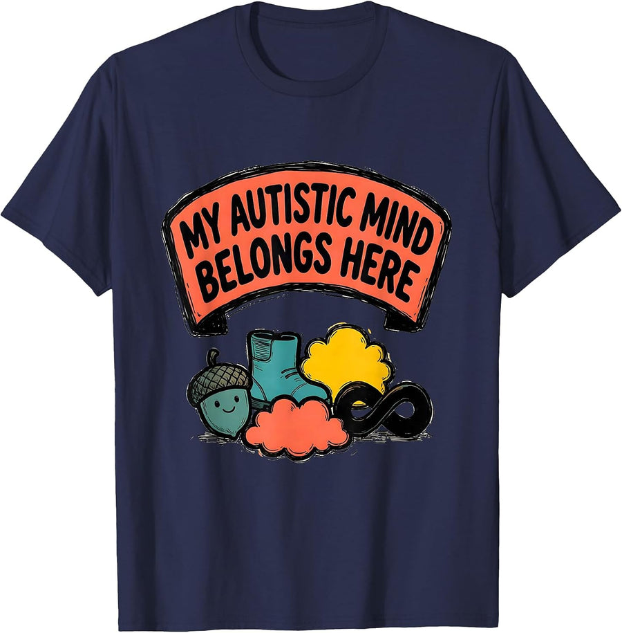 My Autistic Mind Belongs Here Funny Neurodivergent T-Shirt - Navy Blue