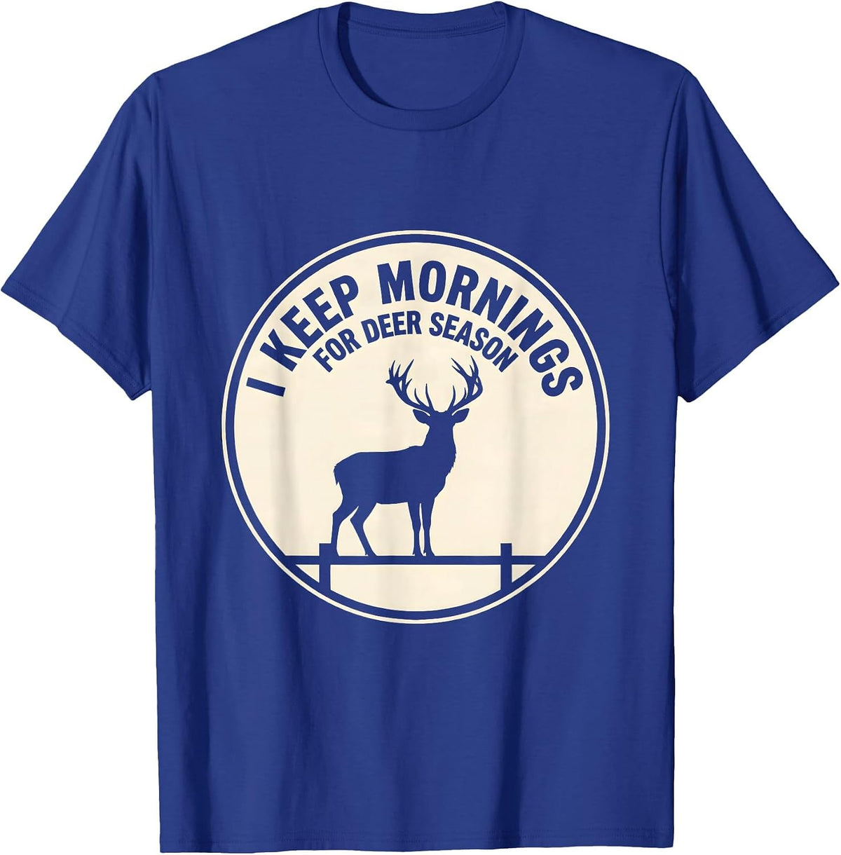 Men's I Keep Mornings For Deer Season Funny Hunter Dad Gift T-Shirt - Royal Blue