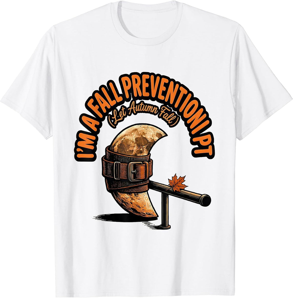 Men's I’m a Fall Prevention PT Let Autumn Fall Physical Therapist T-Shirt - White