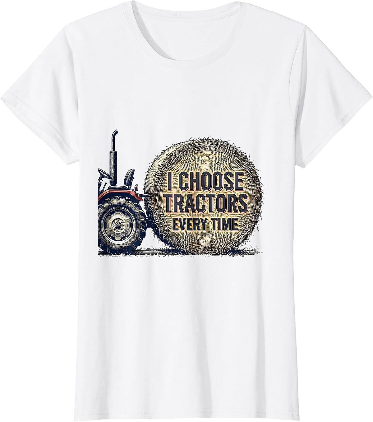 I Choose Tractors Every Time Funny Farm Dad Tractor Lover T-Shirt - White