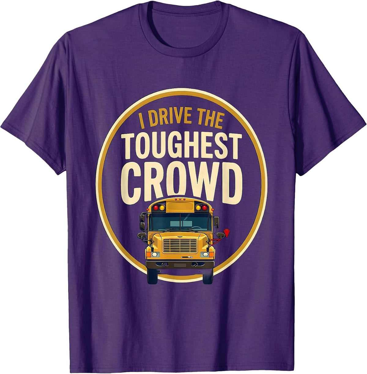 I Drive The Toughest Crowd Funny School Bus Driver T-Shirt - Purple