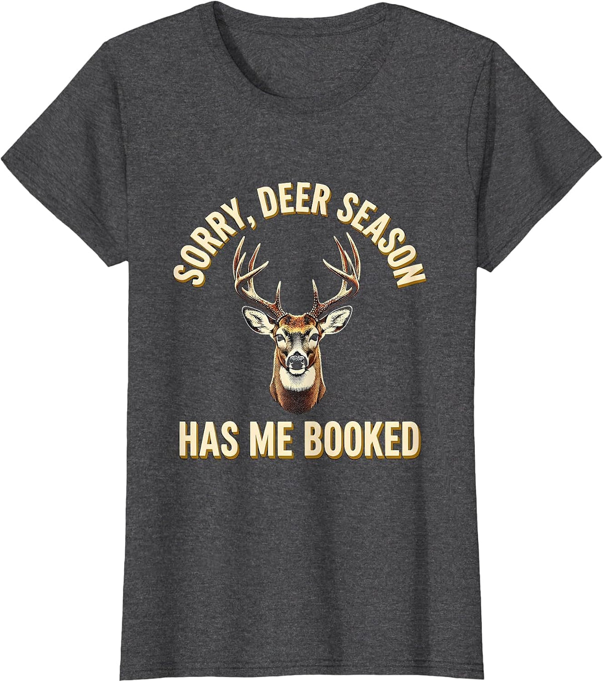 Women's Sorry Deer Season Has Me Booked Funny Hunting Dad Gift T-Shirt - Dark Heather Grey