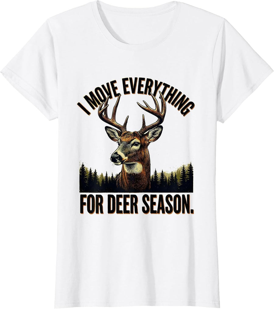 Women's I Move Everything For Deer Season Funny Hunting Dad Humor T-Shirt - White