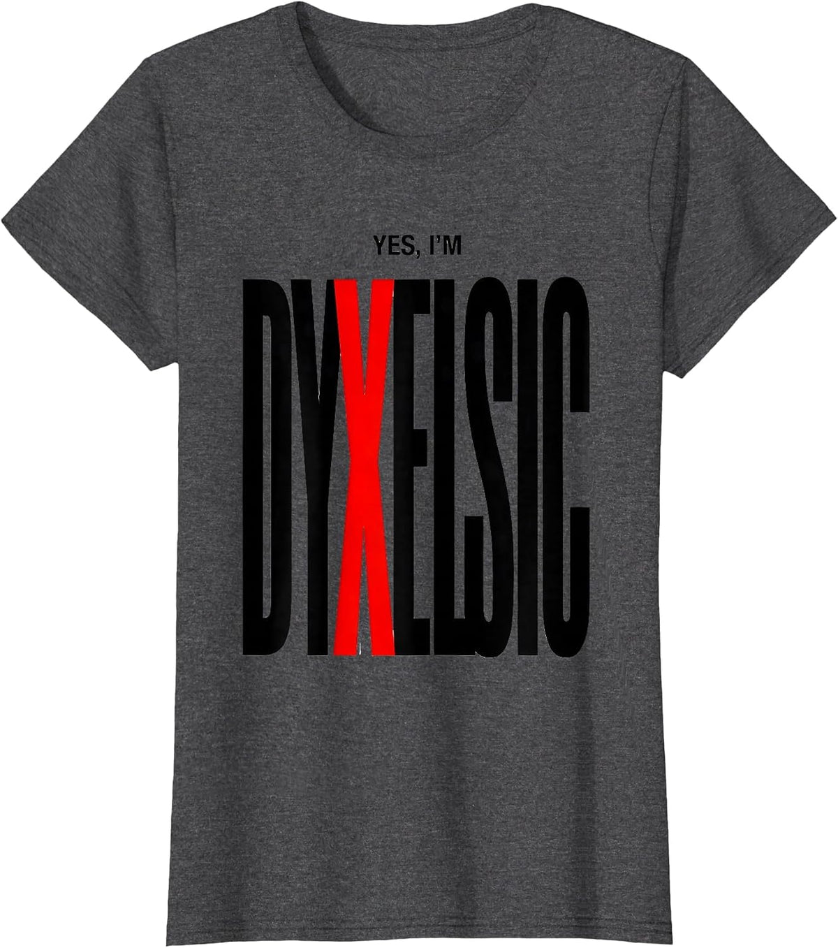 Women's Yes, I'm Dyxelsic Funny Dyslexia Awareness Reading Teacher T-Shirt - Dark Heather Grey