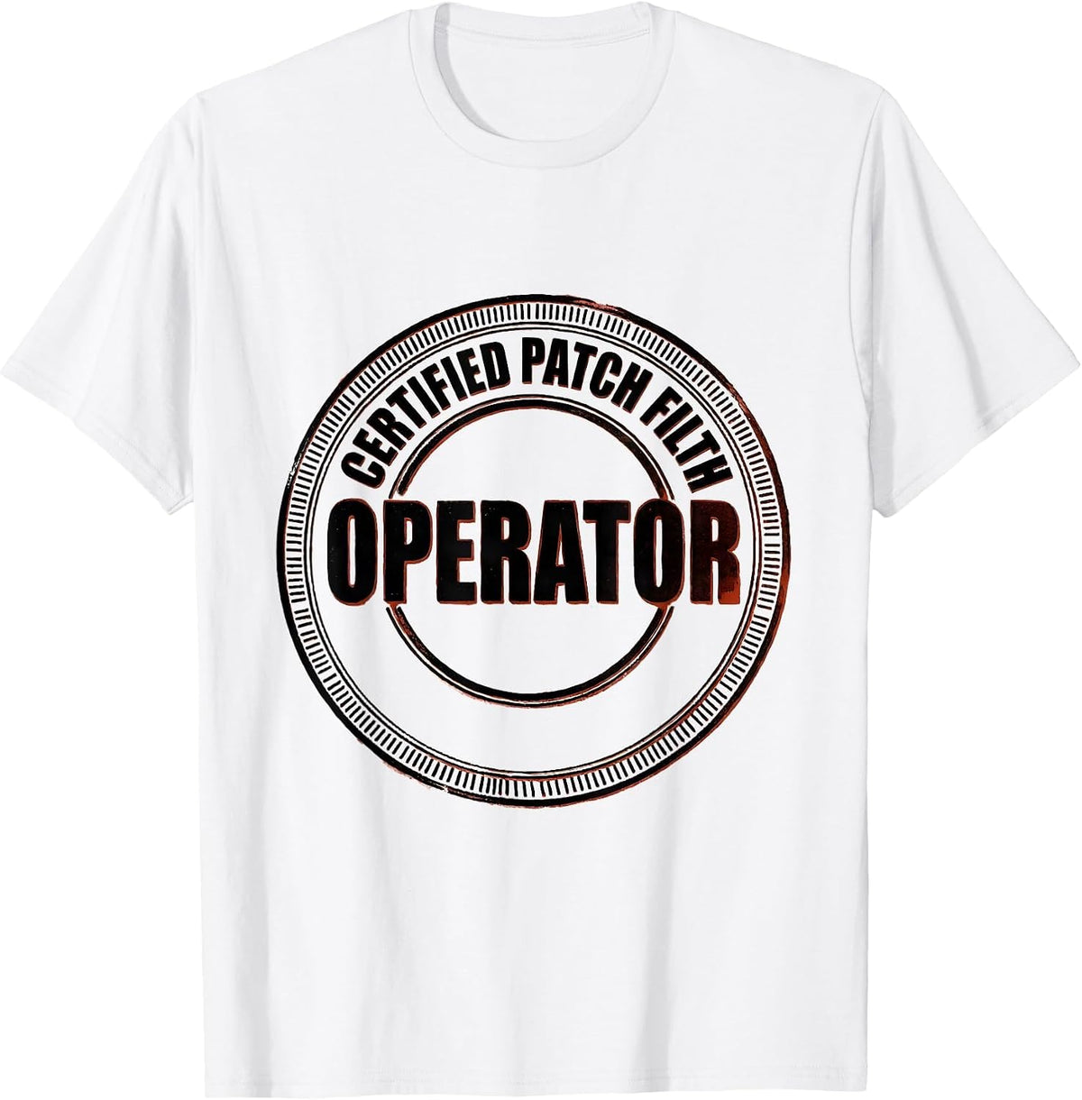 Men's Operator Certified Patch Filth Rugged Oilfield Worker Gift T-Shirt - White