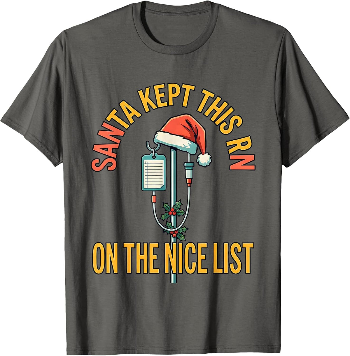 Santa Kept This RN On The Nice List Funny Nurse Christmas T-Shirt - Asphalt Grey