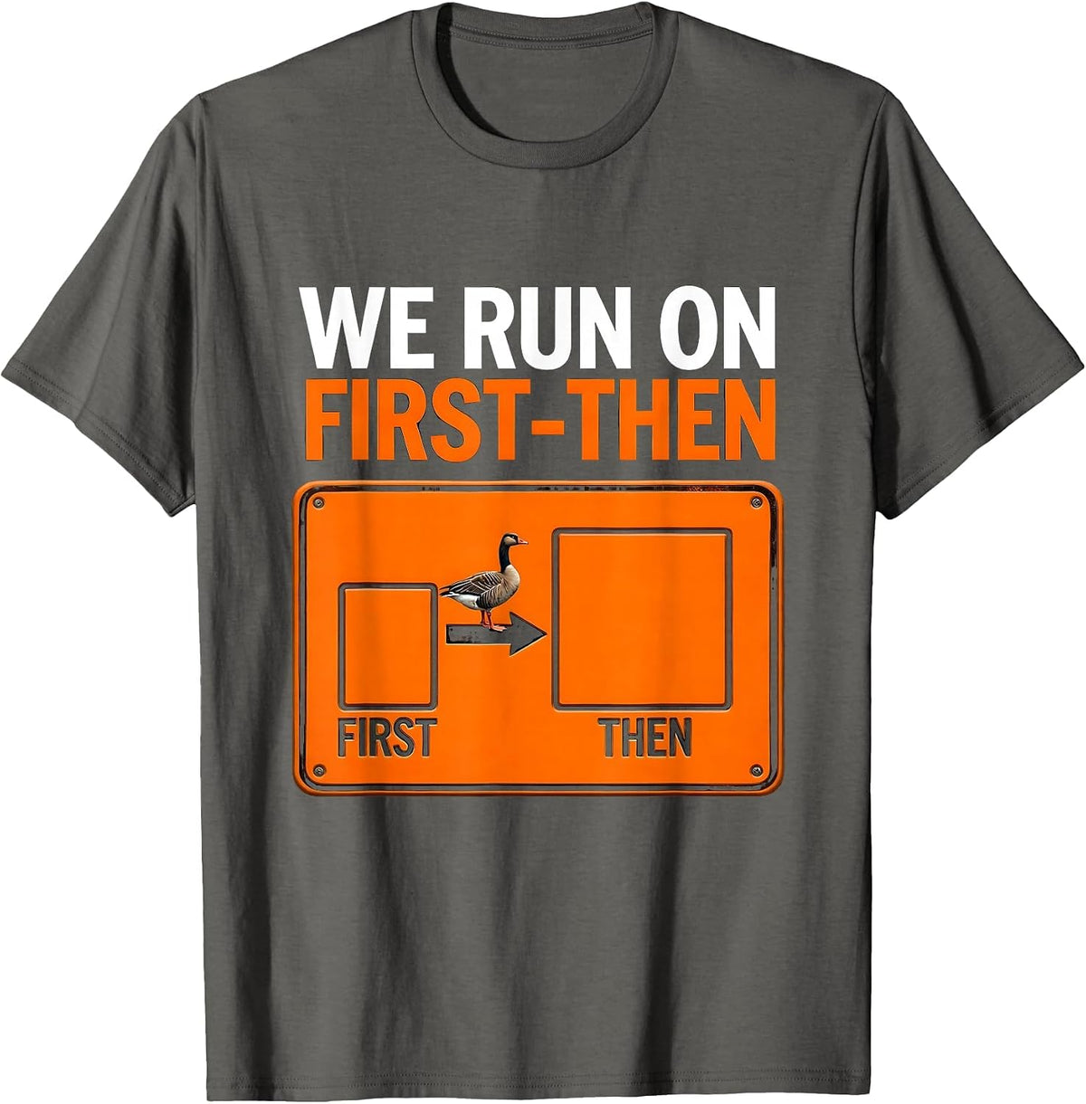 We Run On First-Then Funny Silly Goose Special Education T-Shirt - Asphalt Grey