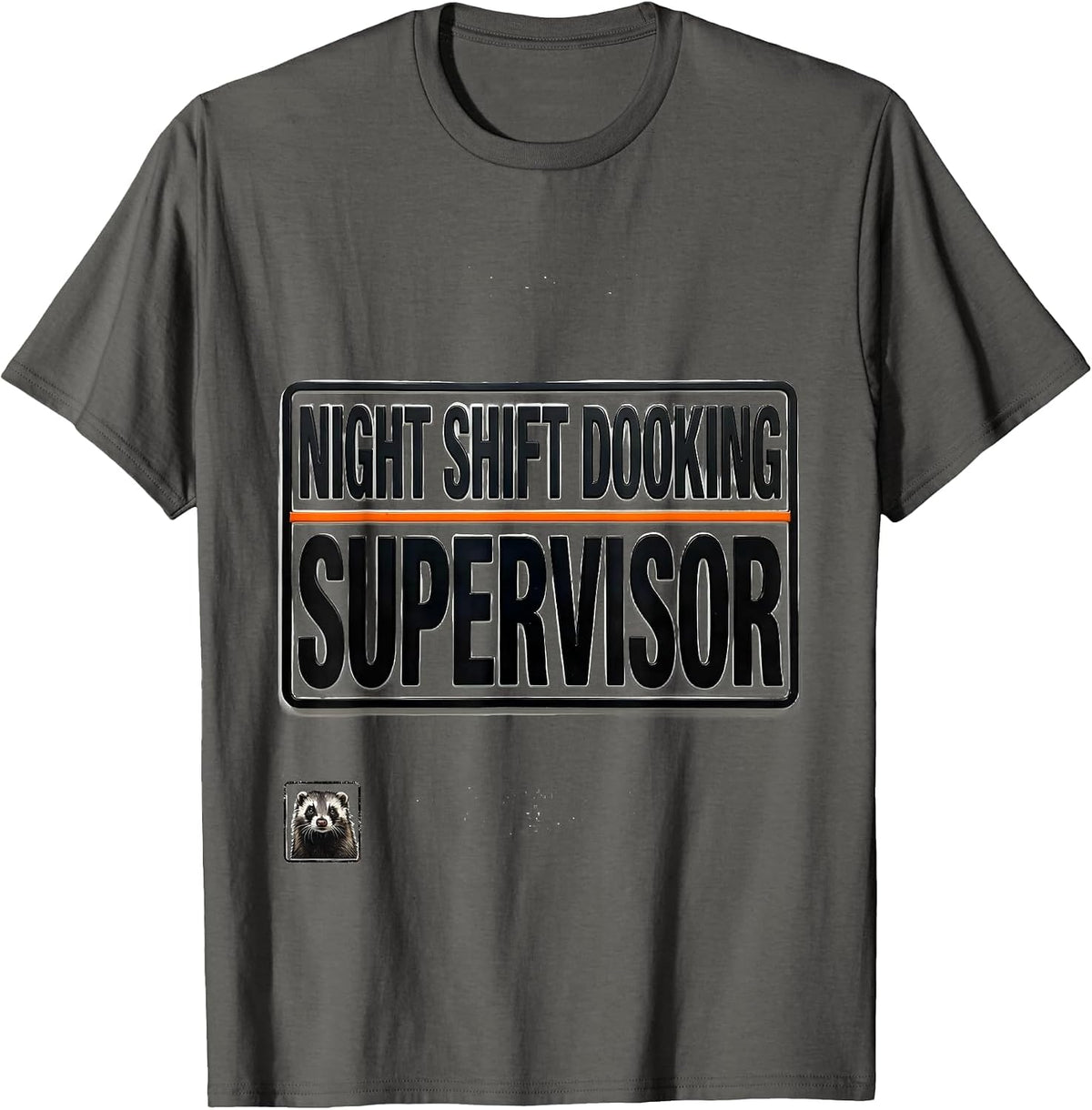 Night Shift Dooking Supervisor Funny Ferret Owner Humor Gift T-Shirt - Asphalt Grey