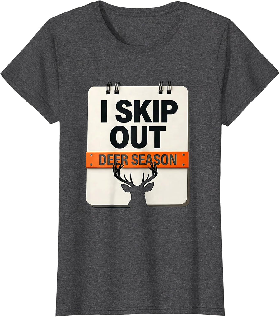 Women's I Skip Out, Deer Season Funny Hunting Dad Deer Hunter Gift T-Shirt - Dark Heather Grey
