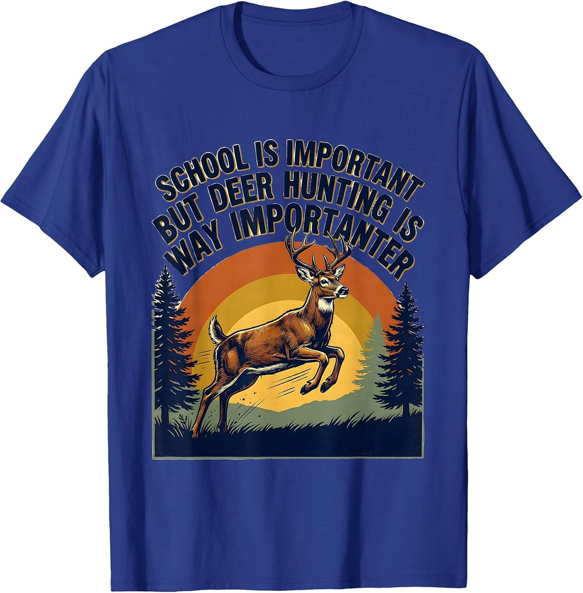 School Is Important But Deer Hunting Is Way Importanter T-Shirt - Royal Blue