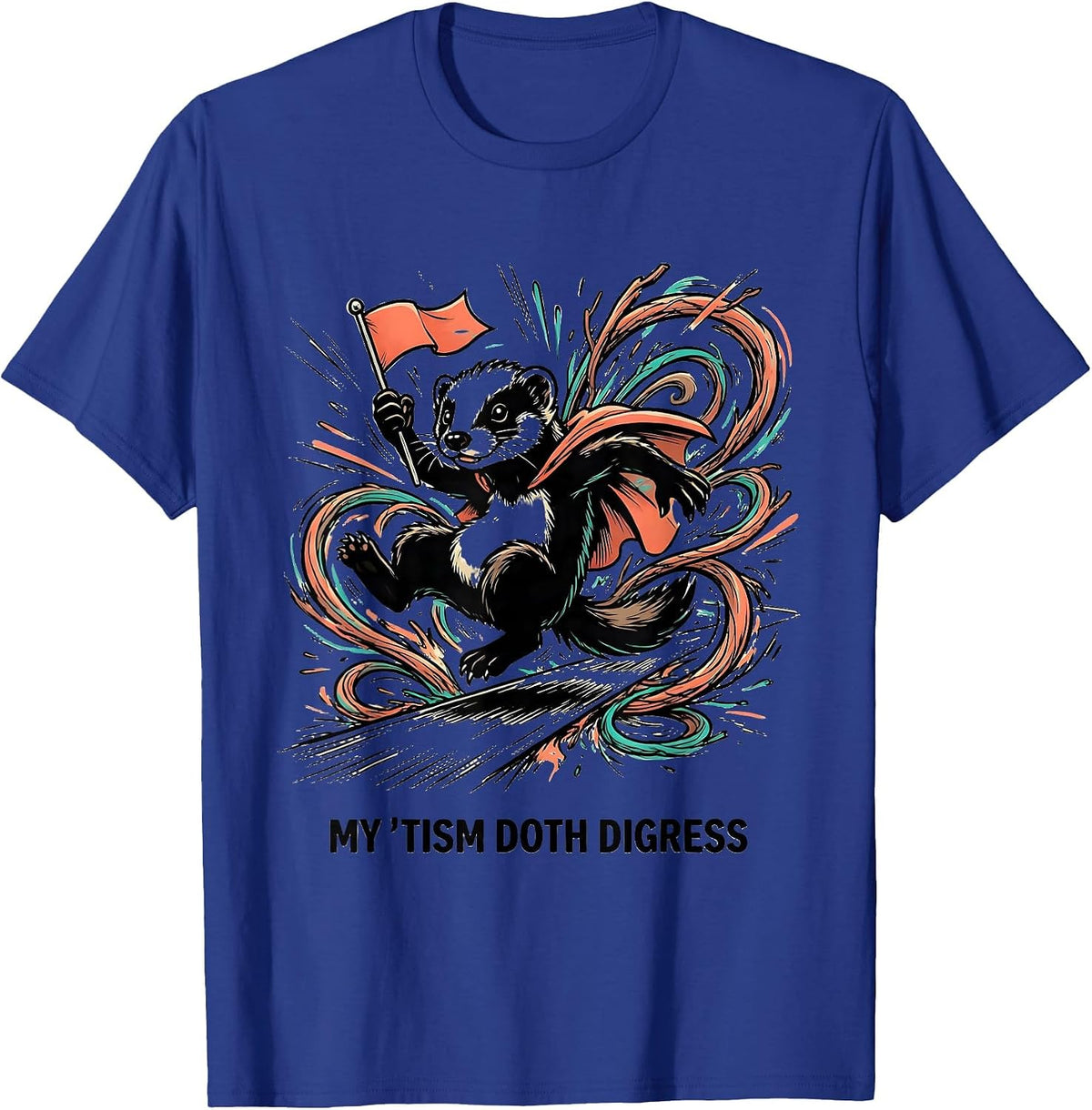 My 'Tism Doth Digress Funny Autism Meme Autistic Support T-Shirt - Royal Blue