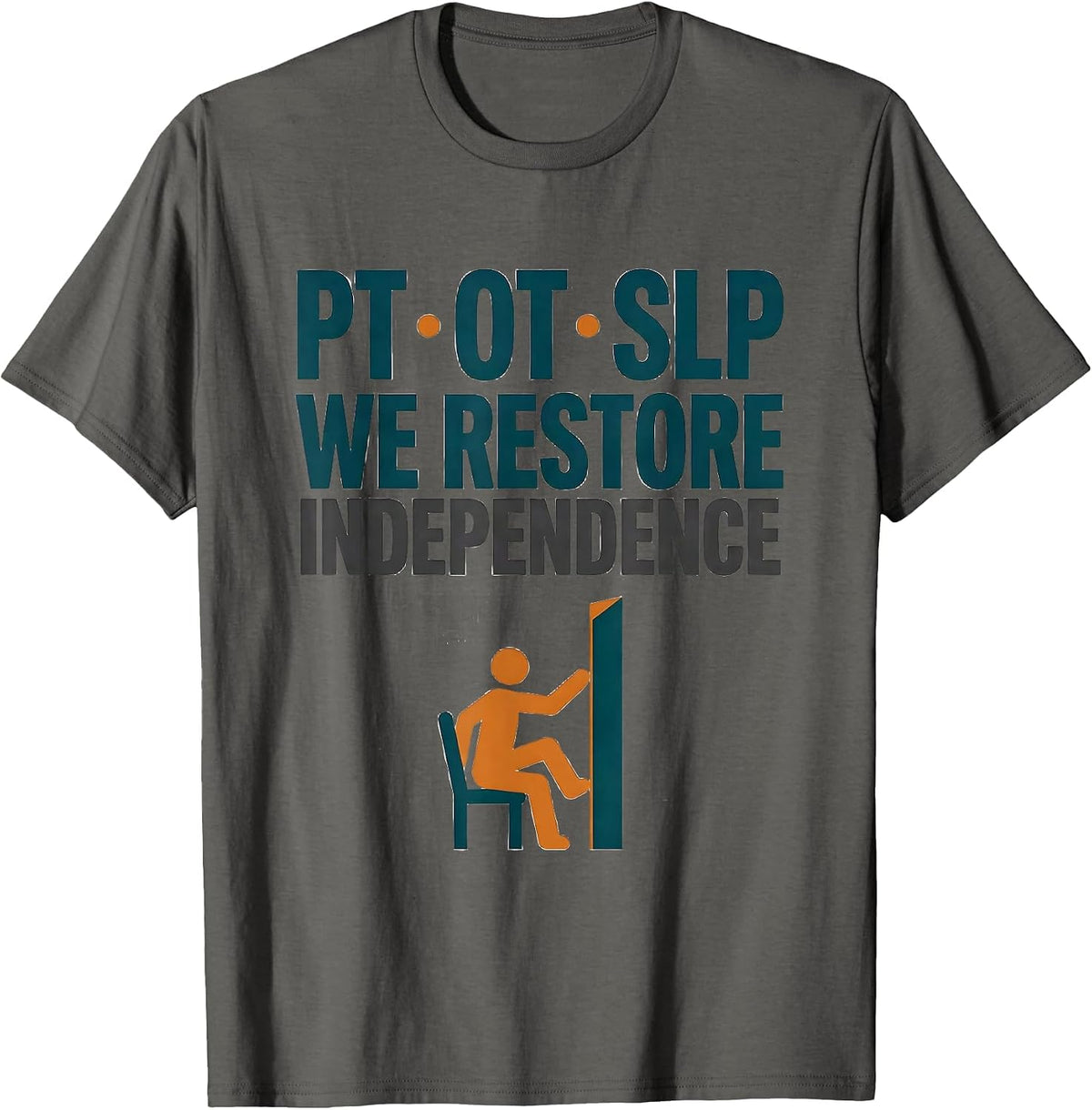 PT · OT · SLP — We Restore Independence Physical Therapist T-Shirt - Asphalt Grey