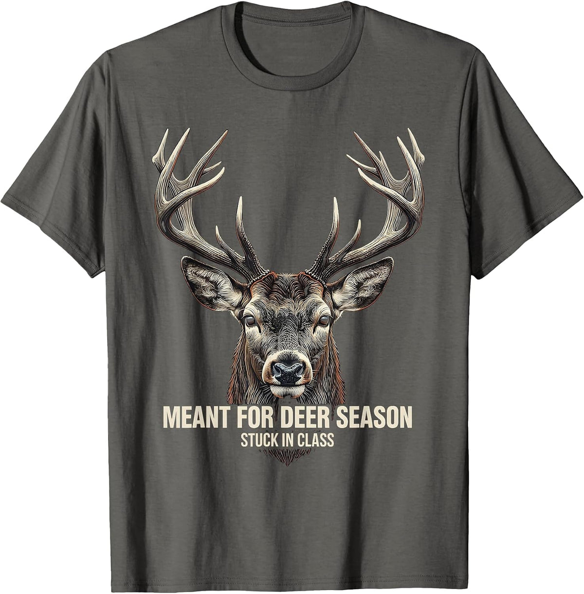 Meant For Deer Season, Stuck In Class Funny Hunting Dad Gift T-Shirt - Asphalt Grey