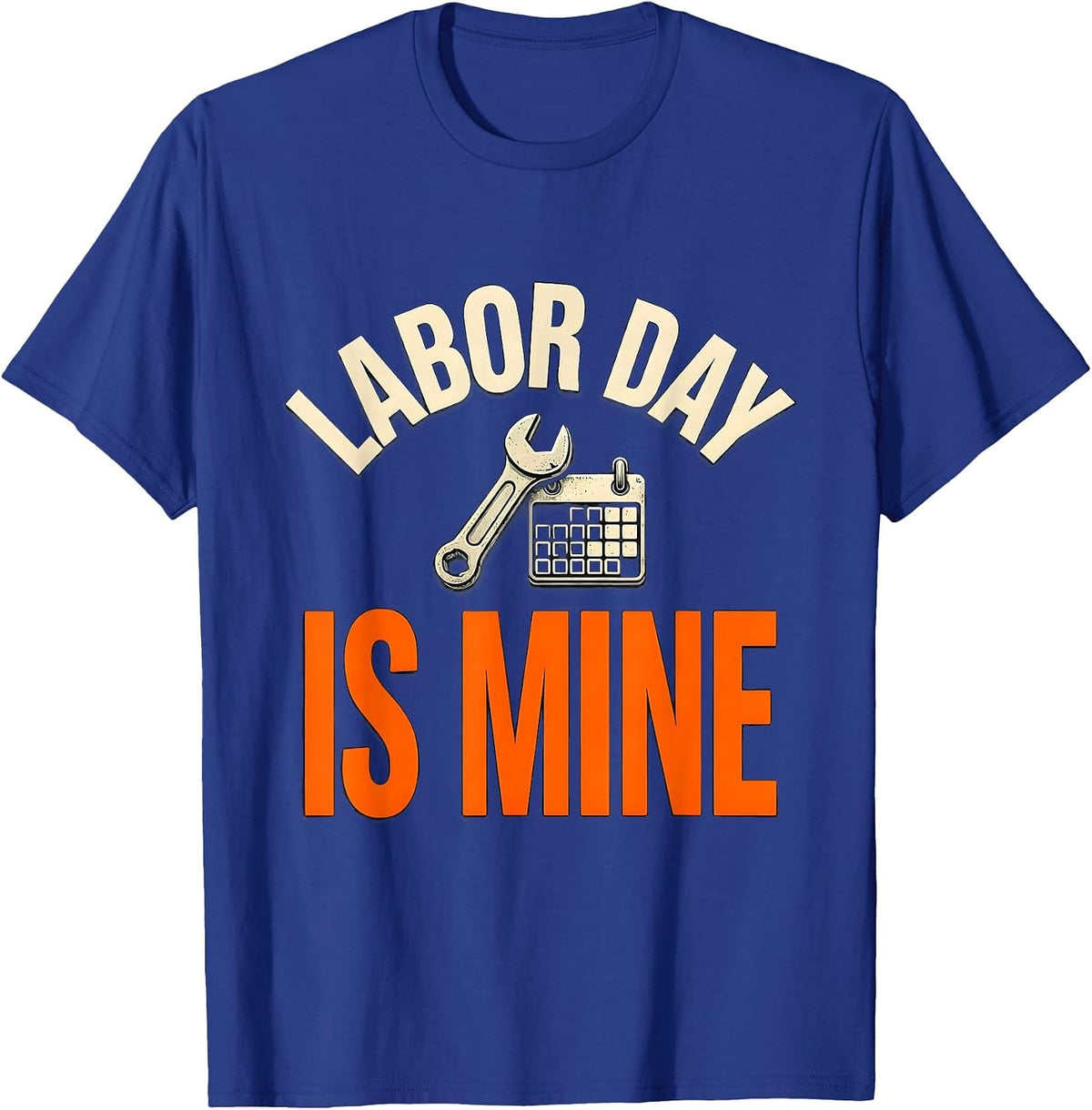 Men's Labor Day Is Mine Funny Tradesman Humor Blue Collar Pride T-Shirt - Royal Blue