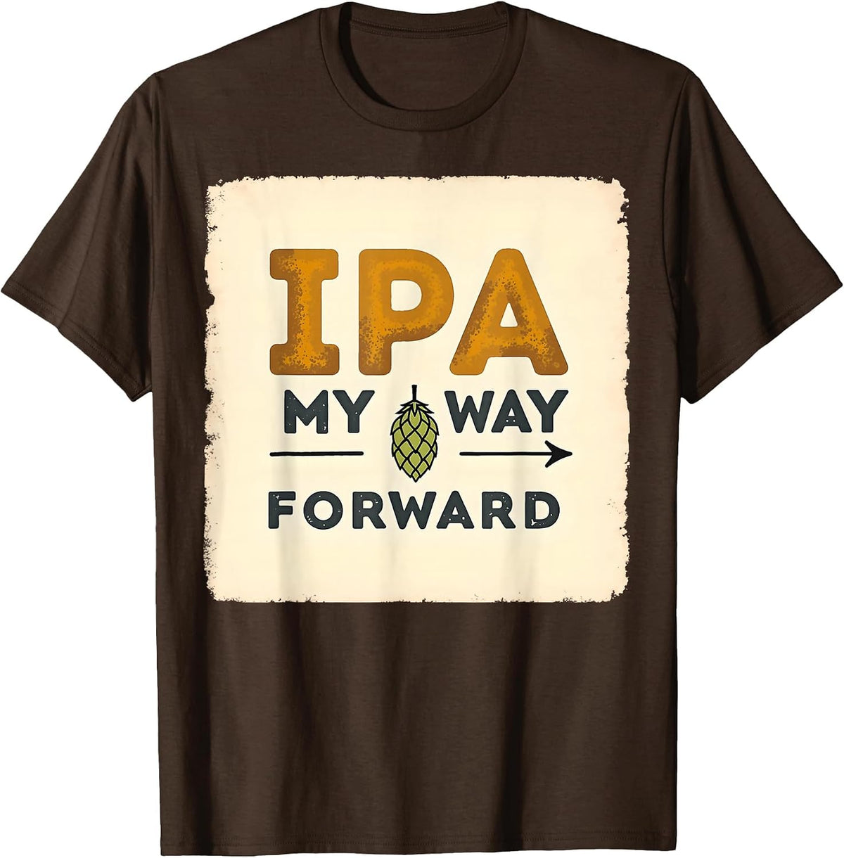 IPA My Way Forward Beer Lover Design T-Shirt - Brown