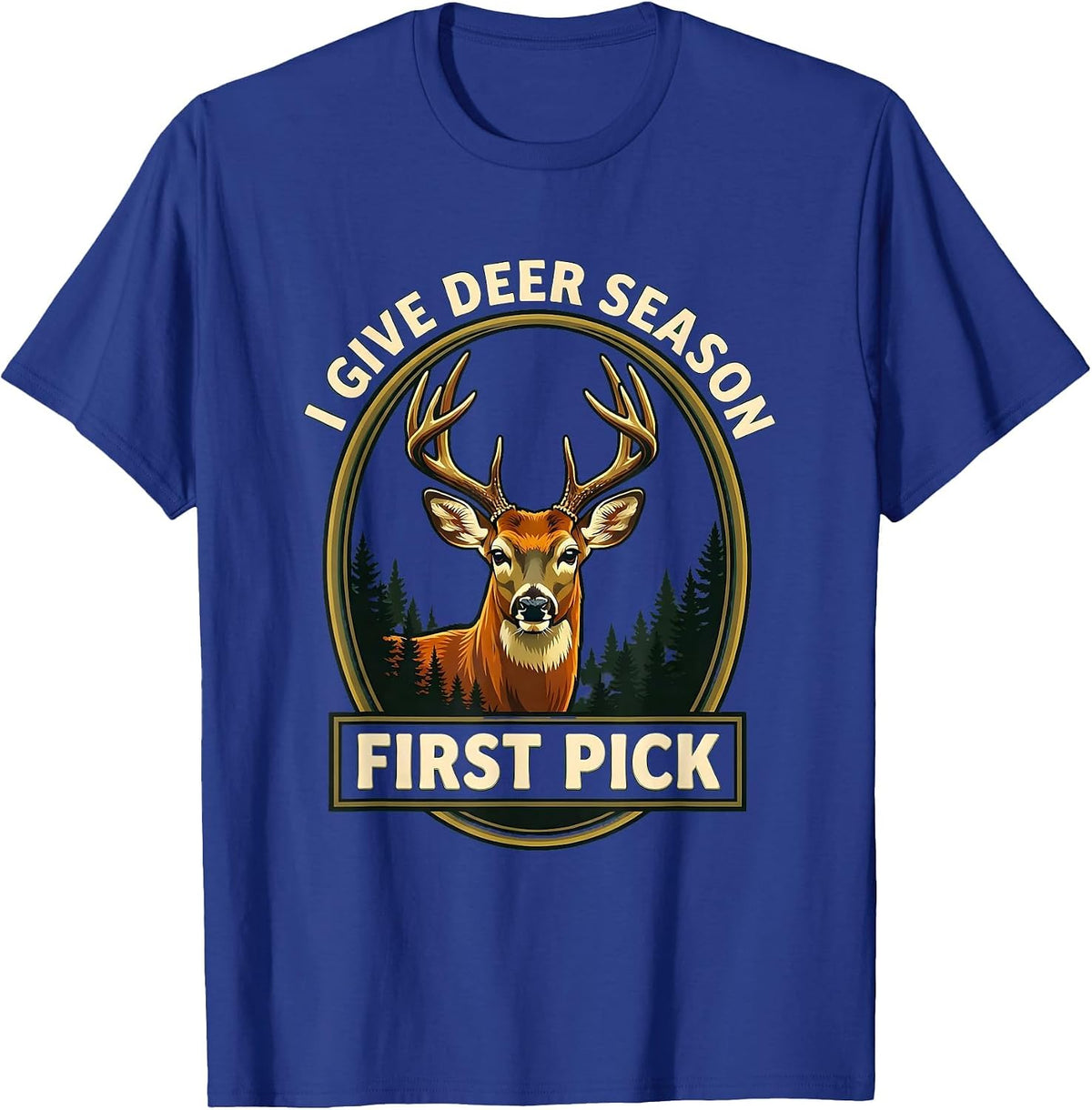 Men's I Give Deer Season First Pick Funny Hunting Dad Humor T-Shirt - Royal Blue