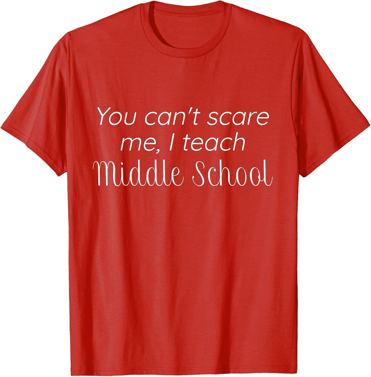 You Can't Scare me, I Teach Middle School t-Shirt T-Shirt - Red