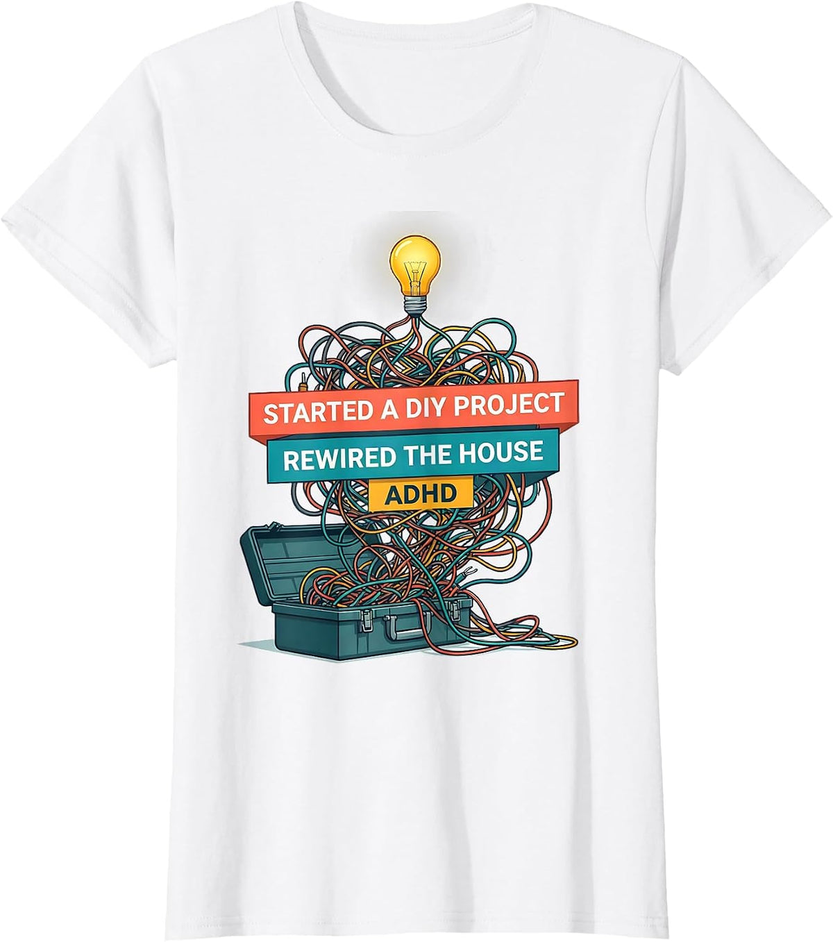 Women's Started A DIY Project, Rewired The House, ADHD Funny T-Shirt - White