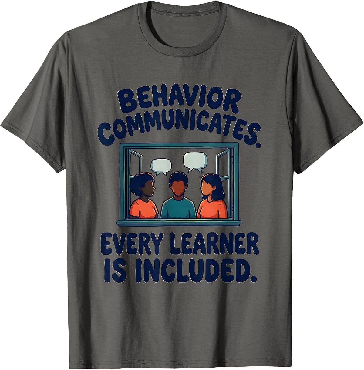 Behavior Communicates Every Learner Is Included Teacher T-Shirt - Asphalt Grey