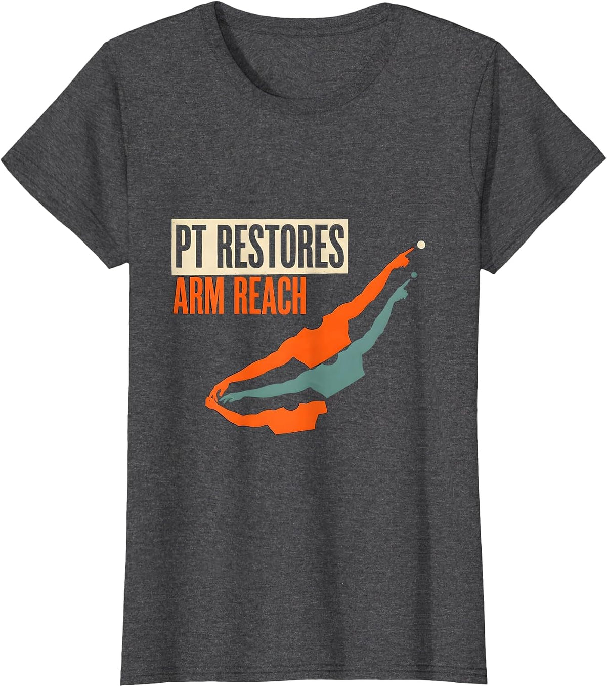 Women's PT Restores Arm Reach Screenprint Physical Therapist Humor T-Shirt - Dark Heather Grey