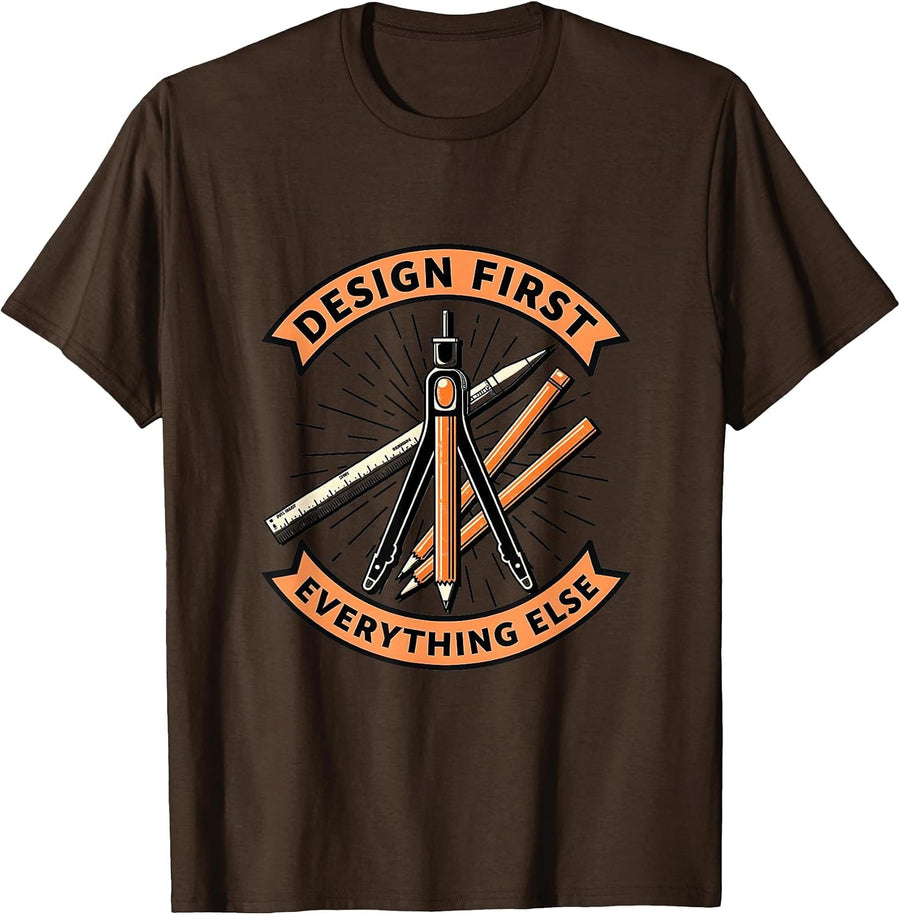 Design First Everything Else Typography Art T-Shirt - Brown