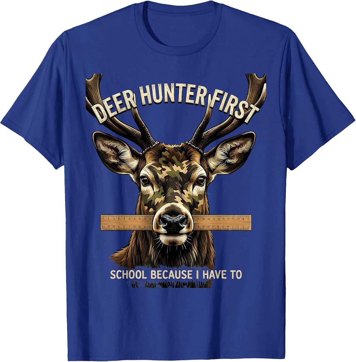 Deer Hunter First, School Because I Have To Funny T-Shirt - Royal Blue