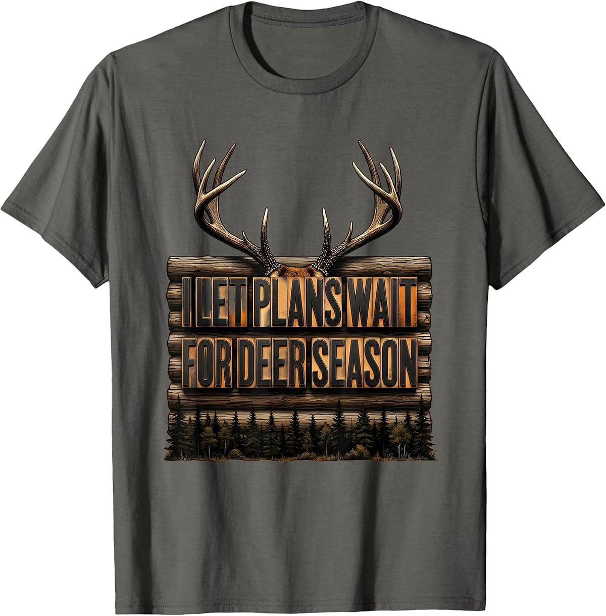 Men's I Let Plans Wait For Deer Season Funny Hunting Dad Humor T-Shirt - Asphalt Grey