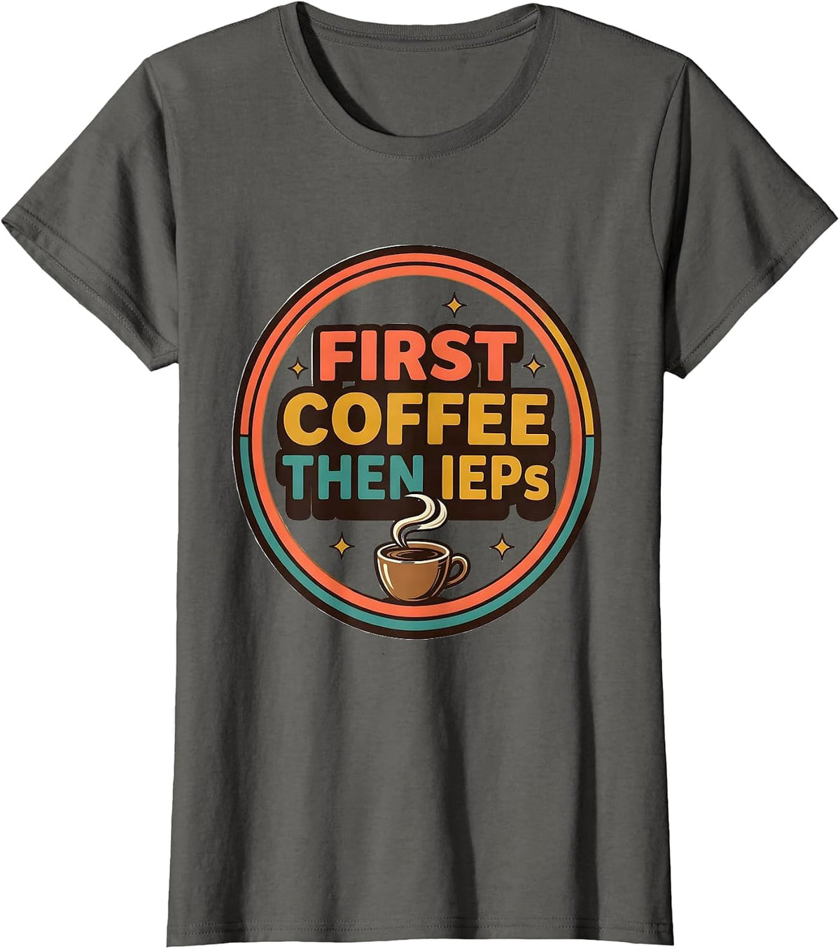 Women's First Coffee Then IEPs Funny SPED Teacher Back to School T-Shirt - Asphalt Grey