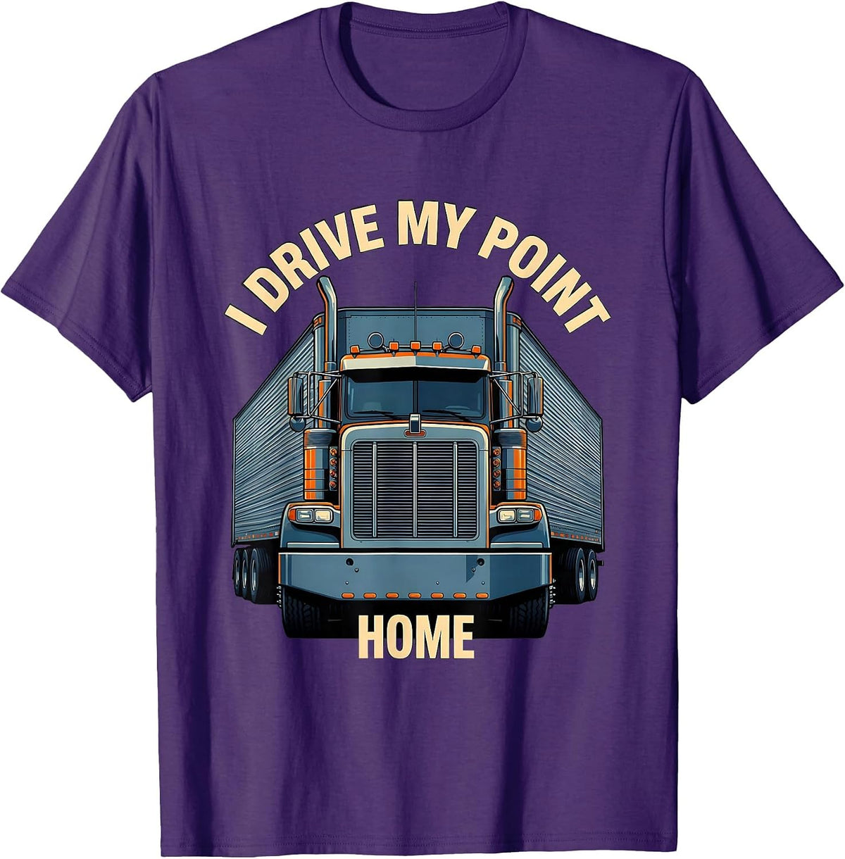 Men's I Drive My Point Home Funny Trucker Semi Truck Driver Humor T-Shirt - Purple