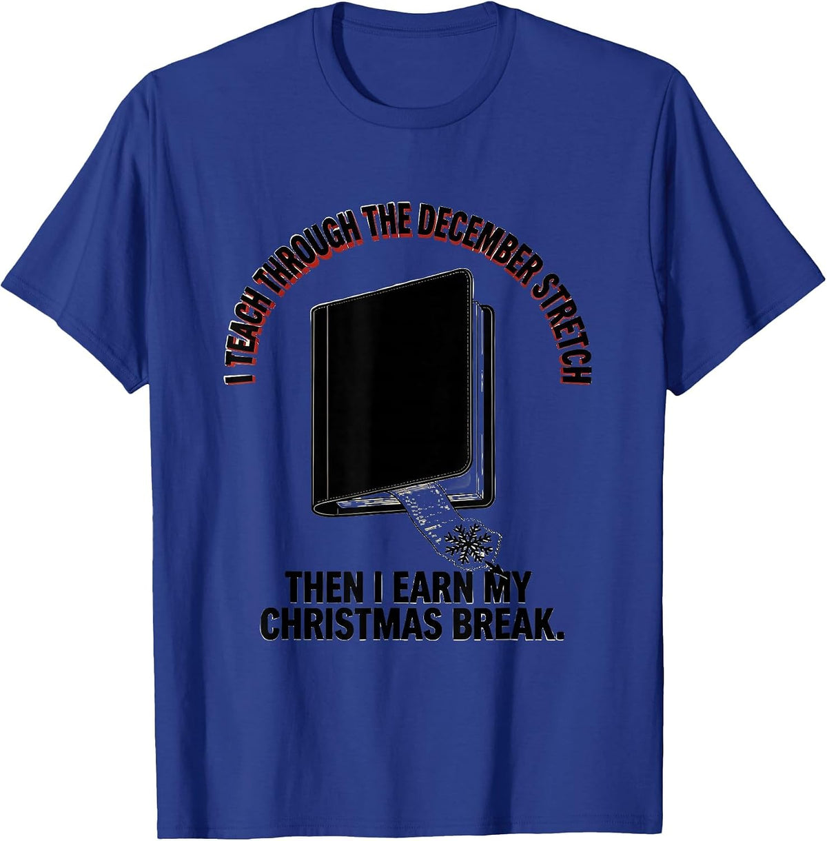 Men's I Teach Through December Stretch Teacher Christmas Break T-Shirt - Royal Blue