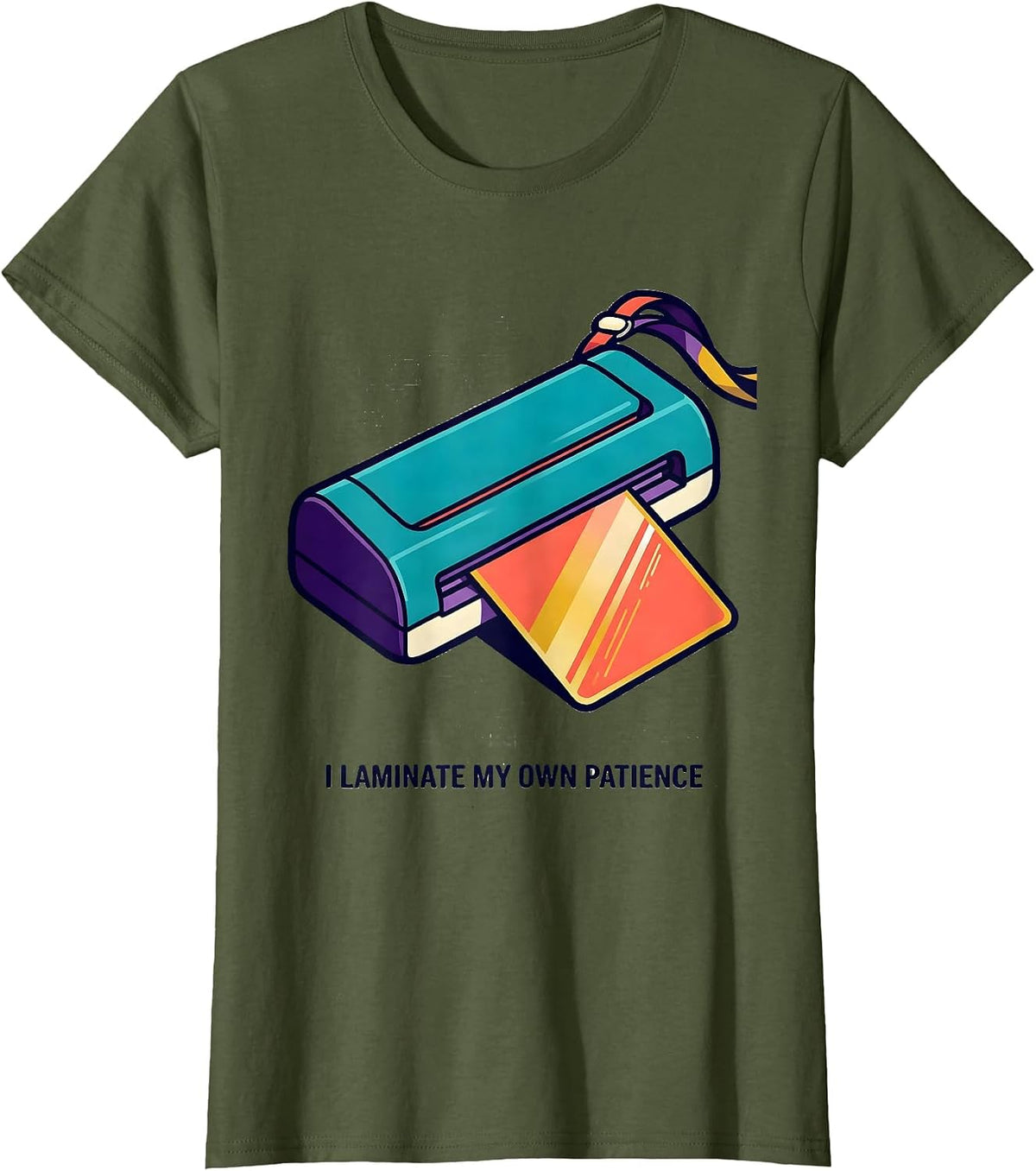 Women's I Laminate My Own Patience Funny Special Education Teacher T-Shirt - Olive Green
