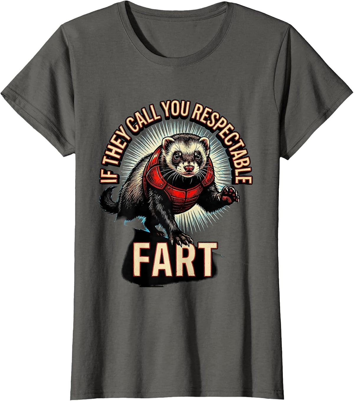 Women's If They Call You Respectable Fart Funny Ferret Meme Humor T-Shirt - Asphalt Grey