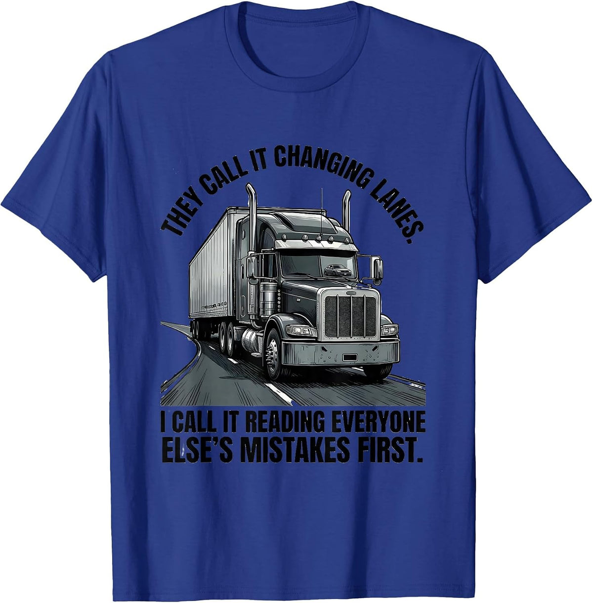 They Call It Changing Lanes Funny Trucker Semi Driver Gift T-Shirt - Royal Blue