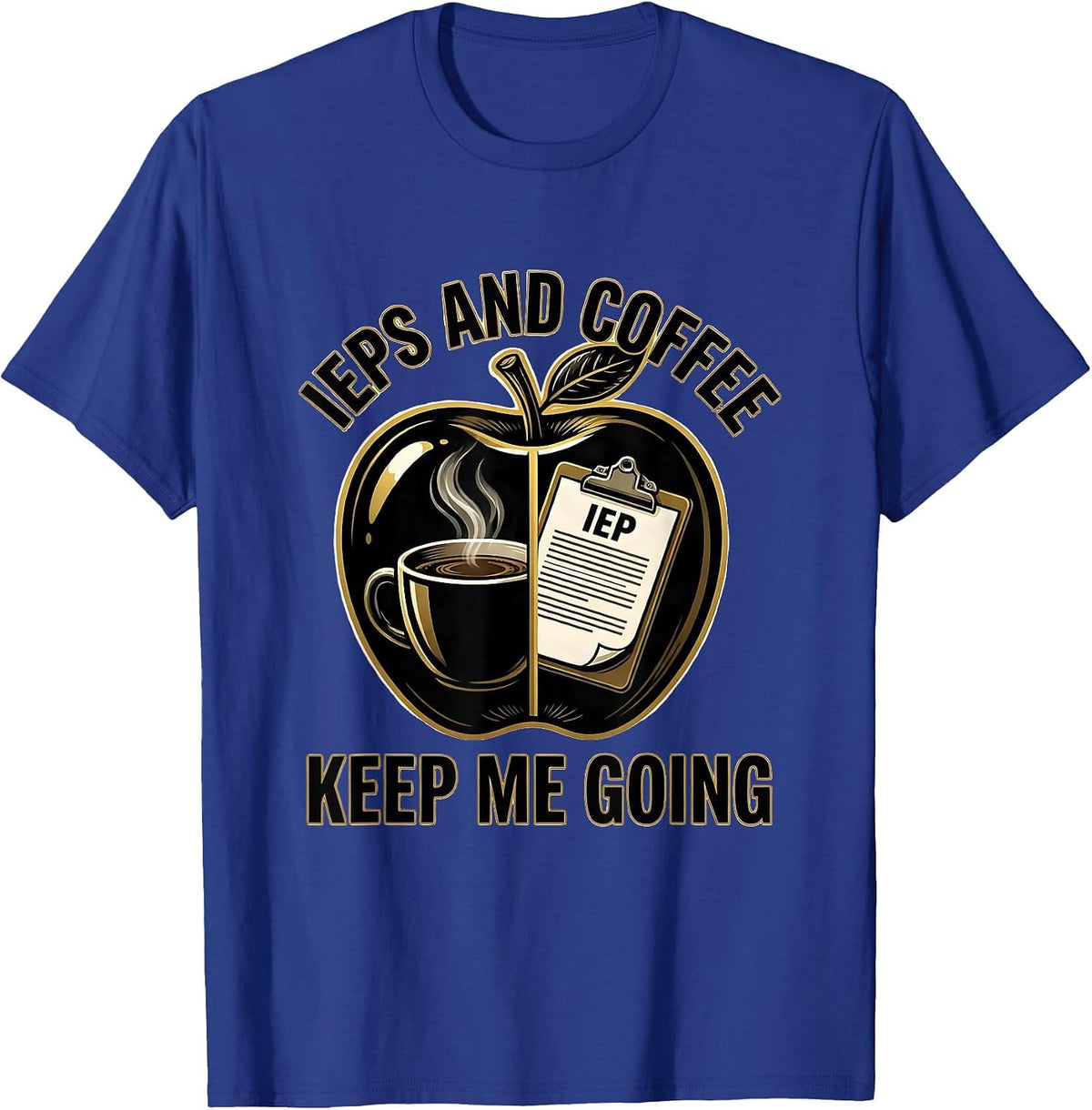 IEPs and Coffee Keep Me Going Sped Teacher T-Shirt - Royal Blue