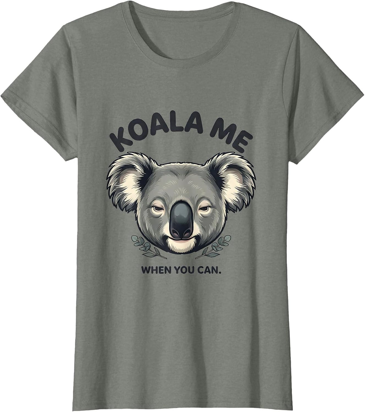 Women's Koala Me When You Can Cute Koala Lover Animal Humor T-Shirt - Olive Heather