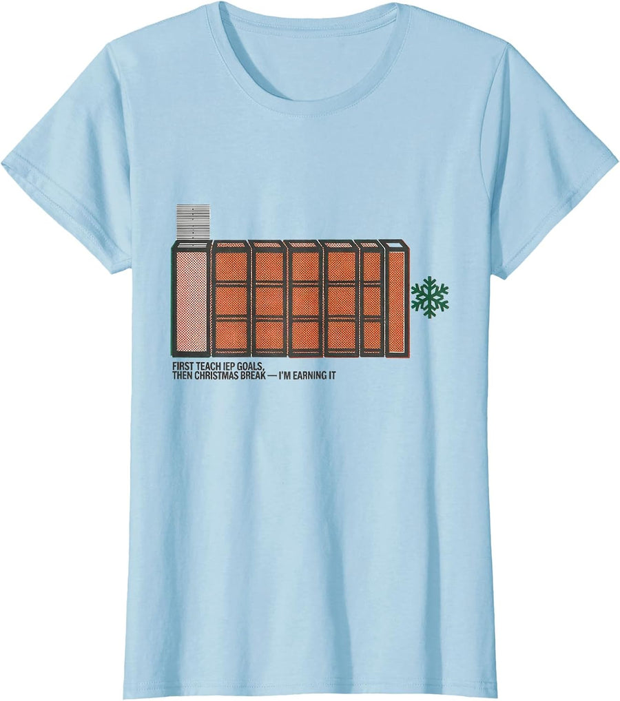 Women's First Teach IEP Goals, Then Christmas Break—I'm Earning It T-Shirt - Baby Blue