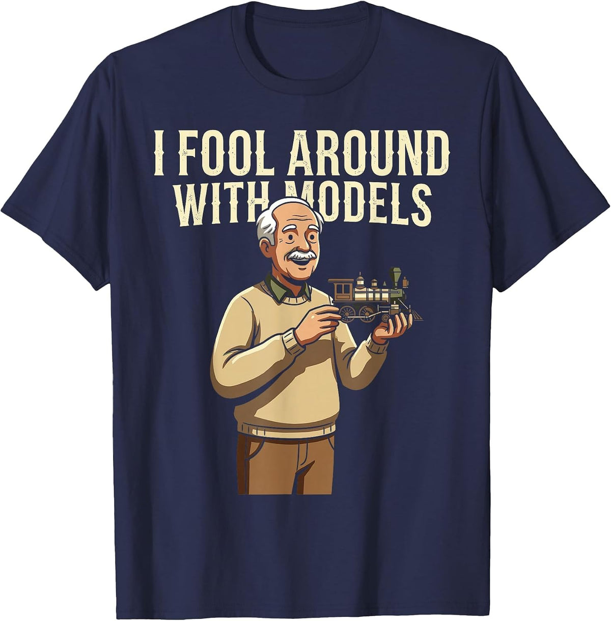 Fool Around with Models Train Hobby Funny Locomotive Railfan T-Shirt - Navy Blue