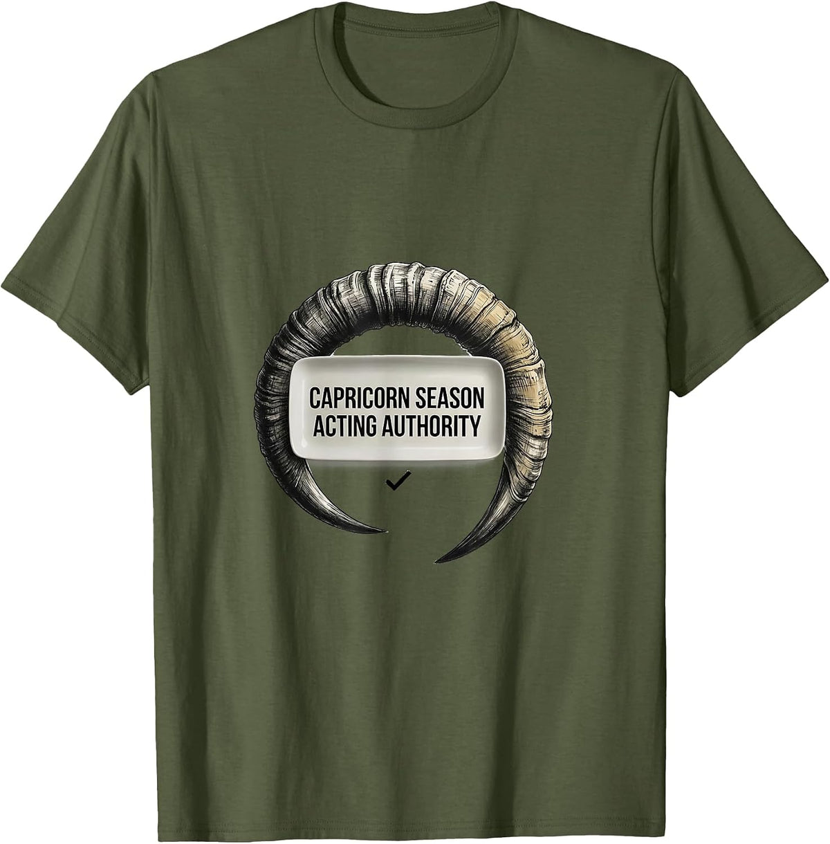 CAPRICORN SEASON ACTING AUTHORITY Funny Zodiac Birthday Gift T-Shirt - Olive Green