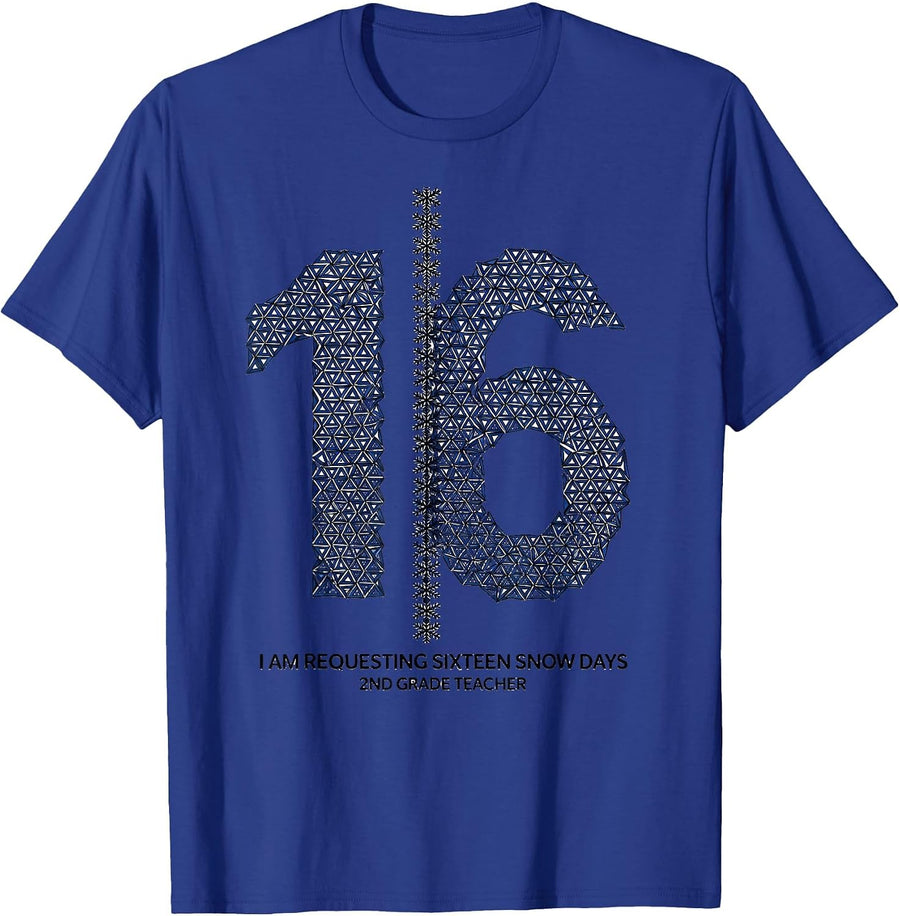 I Am Requesting Sixteen Snow Days, 2nd Grade Teacher Funny T-Shirt - Royal Blue