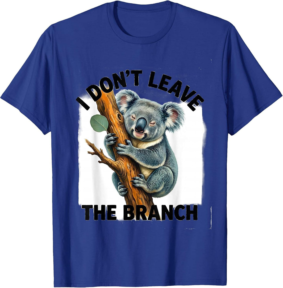I Don't Leave The Branch Cute Koala Lover Animal Humor T-Shirt - Royal Blue
