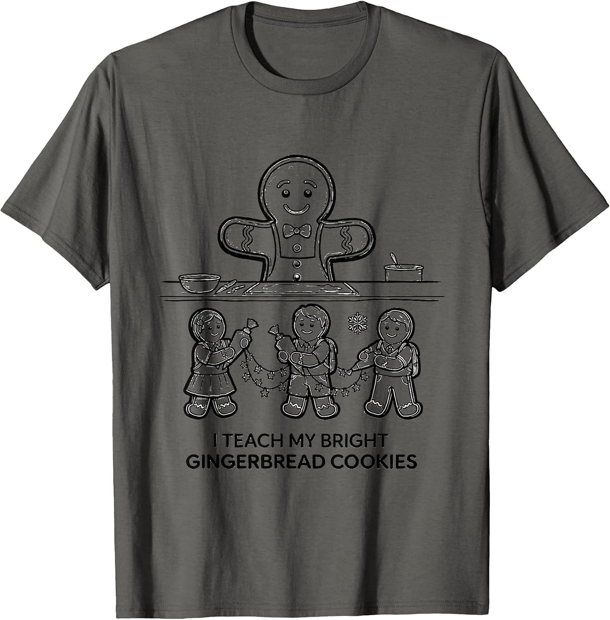I Teach My Bright Gingerbread Cookies Funny Teacher T-Shirt - Asphalt Grey
