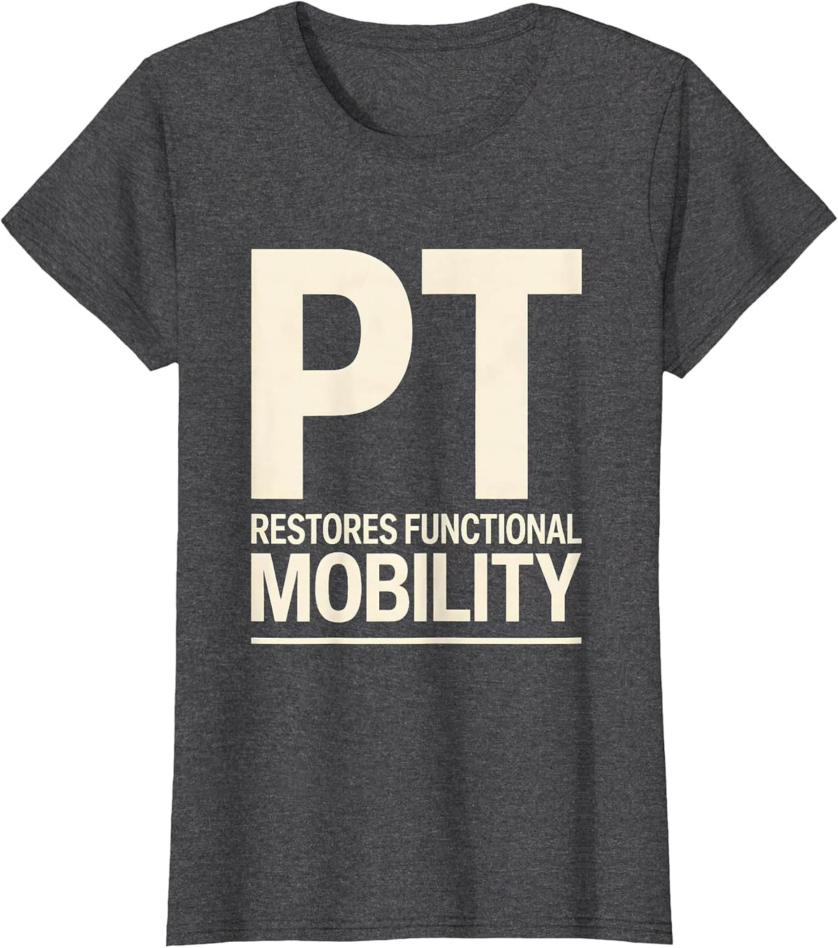 Women's PT Restores Functional Mobility Physical Therapist Humor T-Shirt - Dark Heather Grey