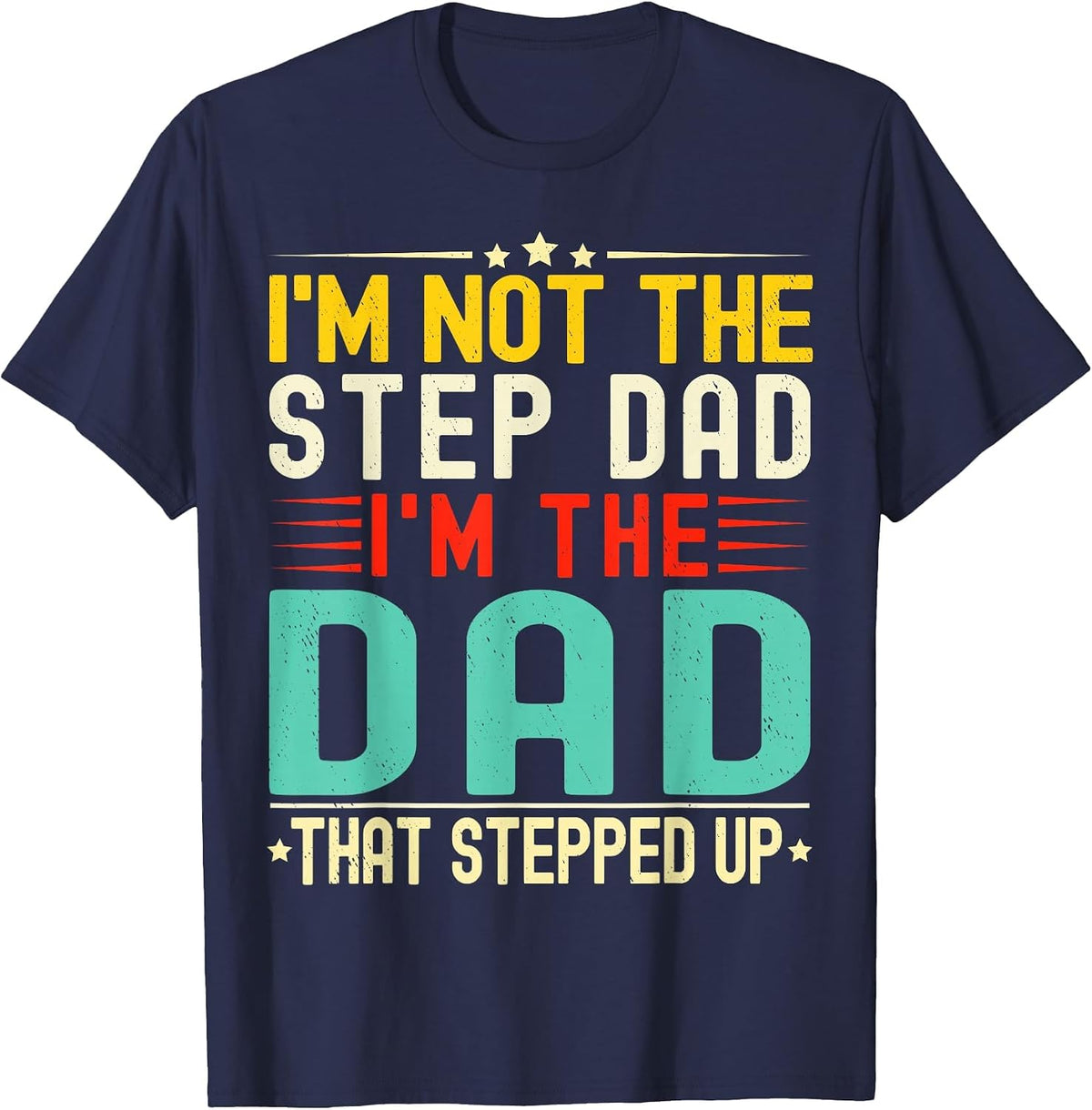 I'm Not The Step Dad I'm The Dad that Stepped Funny Father T-Shirt - Navy Blue