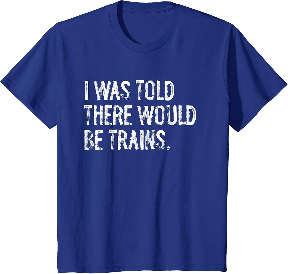 I was Told There Would Be Trains Steam Engine T-Shirt - Royal Blue