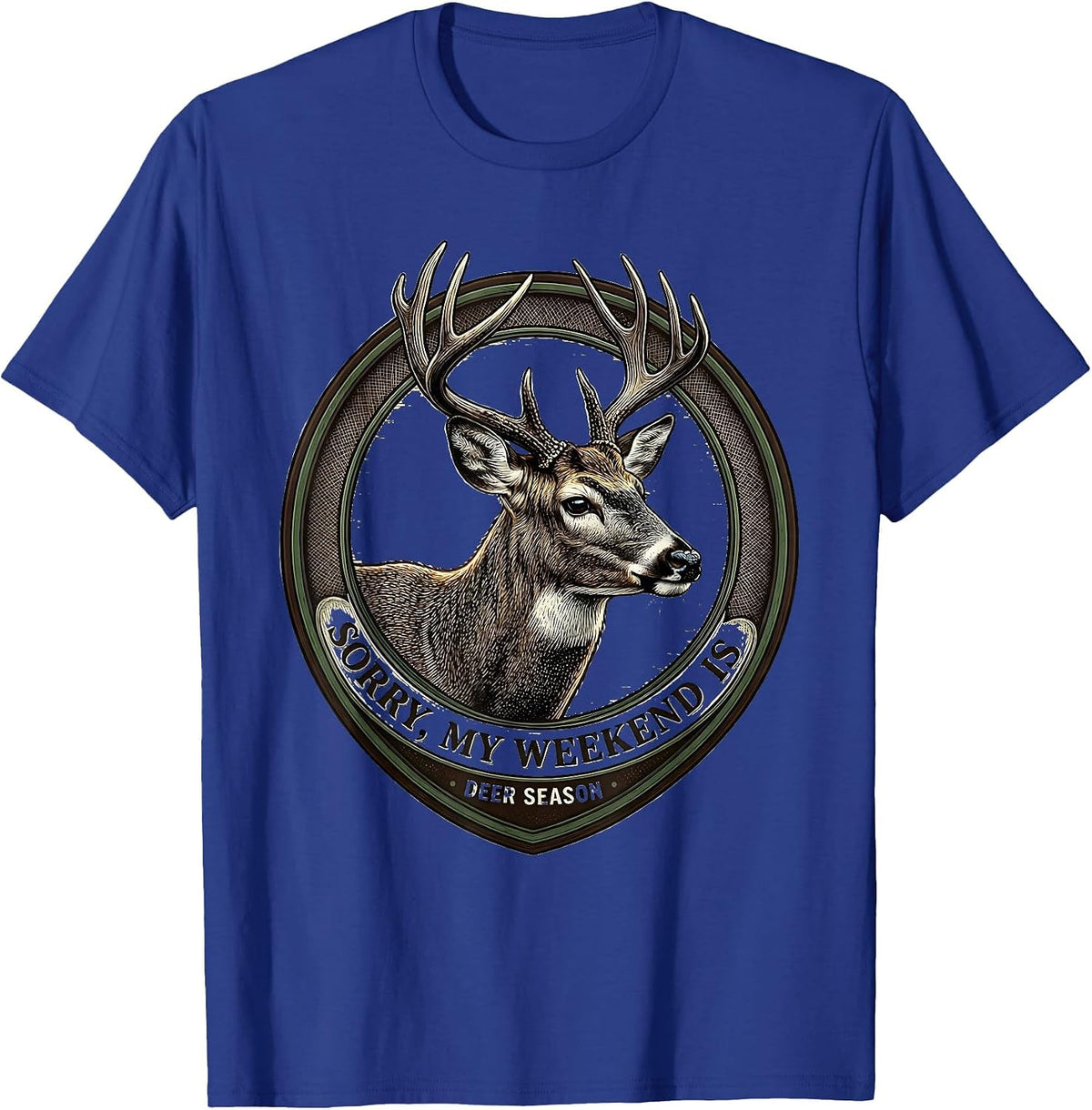 Sorry, My Weekend Is Deer Season Funny Hunting Dad Gift T-Shirt - Royal Blue