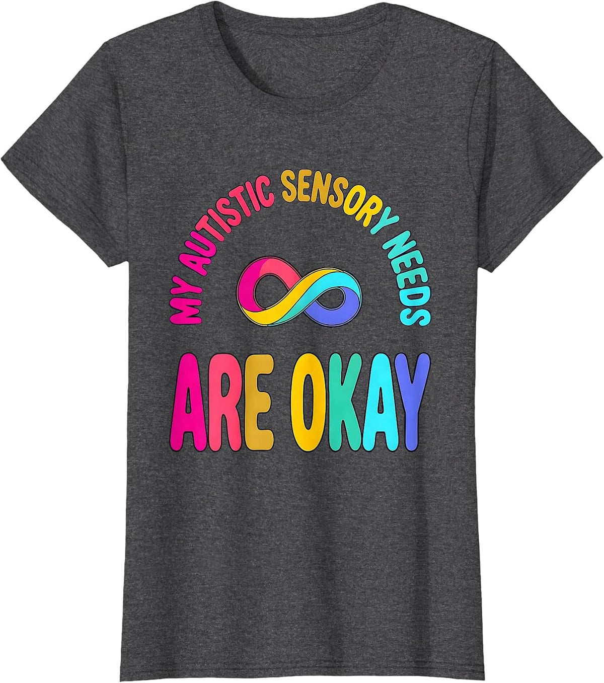 Women's My Autistic Sensory Needs Are Okay Funny Neurodivergent T-Shirt - Dark Heather Grey