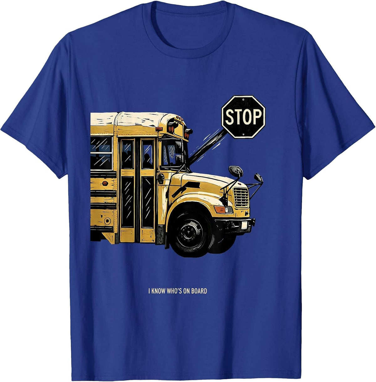 I Know Who's On Board Funny School Bus Driver Appreciation T-Shirt - Royal Blue