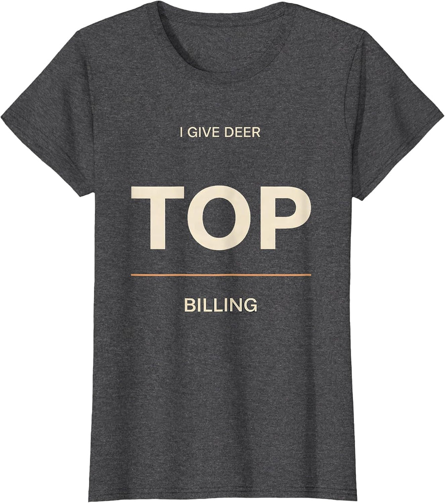 Women's I Give Deer Top Billing Funny Camo Deer Hunting Dad Humor T-Shirt - Dark Heather Grey