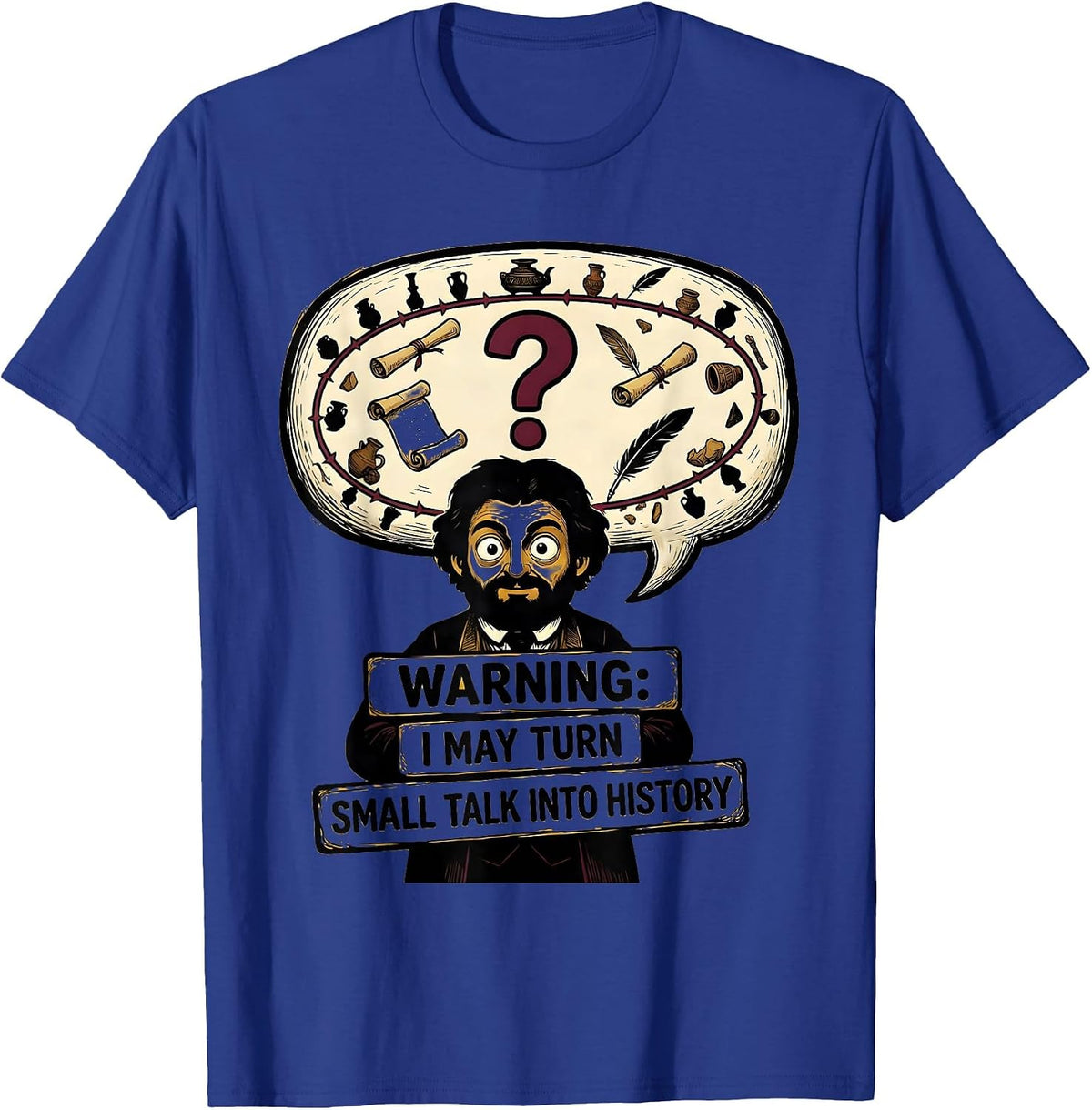 Men's Warning: I May Turn Small Talk Into History Funny History T-Shirt - Royal Blue
